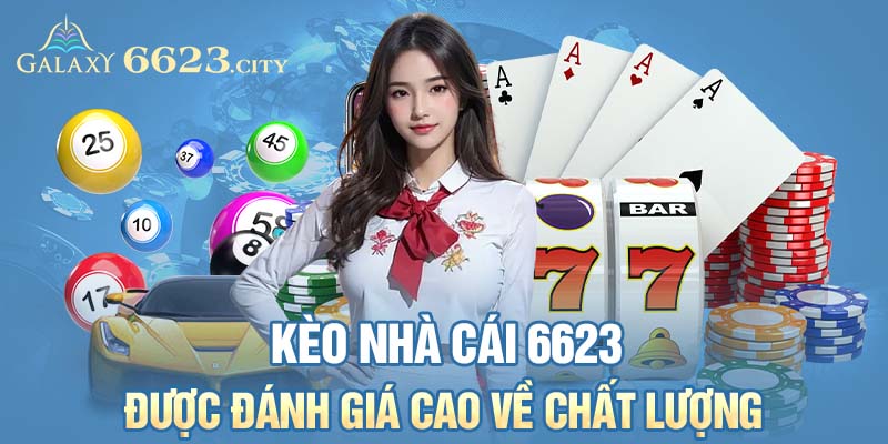 Kèo nhà cái 6623 được đánh giá cao về chất lượng