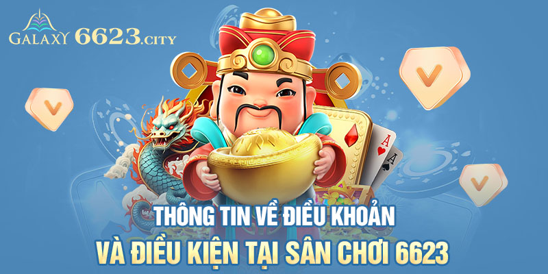 Thông tin về điều khoản và điều kiện tại sân chơi 6623